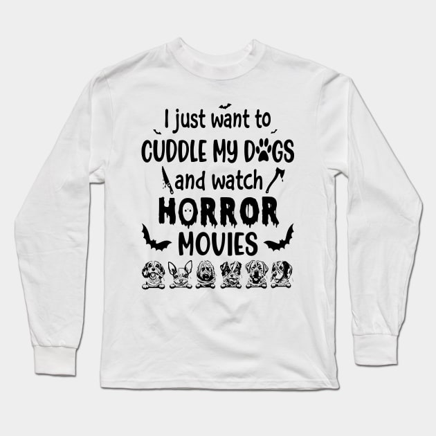 I Just Want To Cuddle My Dogs And Watch Horror Movies Halloween Christmas Long Sleeve T-Shirt by nvqdesigns